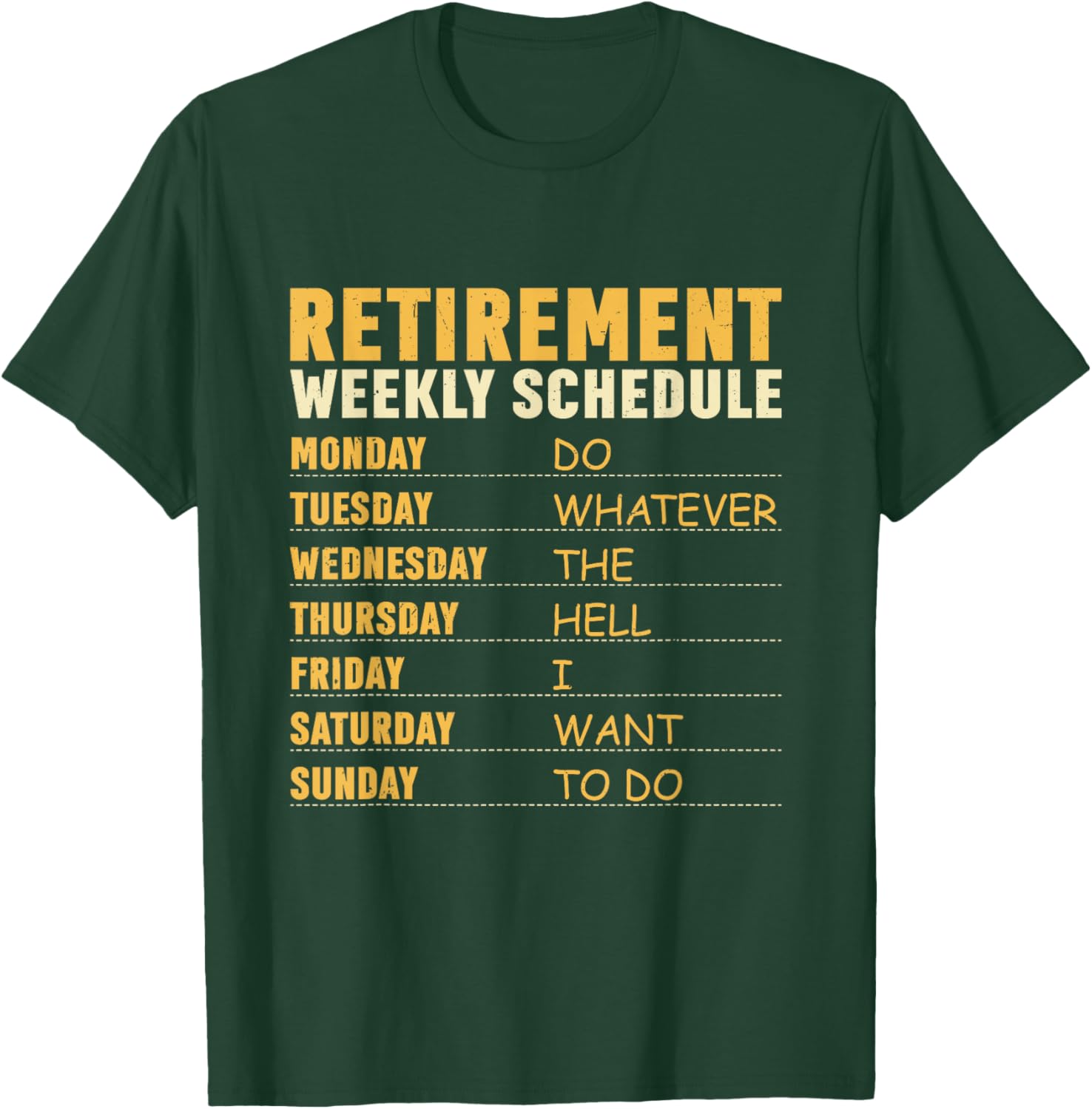Retirement Weekly Schedule Do Whatever The Hell I Want To Do T-Shirt - T-Shirt | Forest