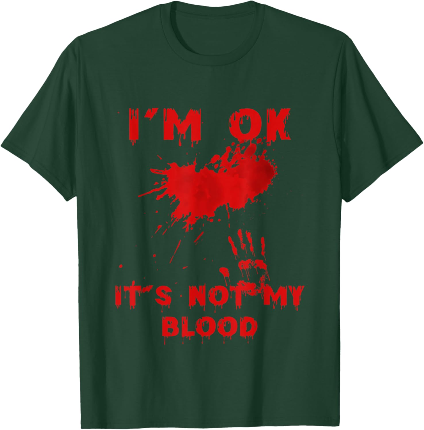 I'm Fine It's Not My Blood Splatter Bloody Bloodstained Hand T-Shirt - T-Shirt | Forest