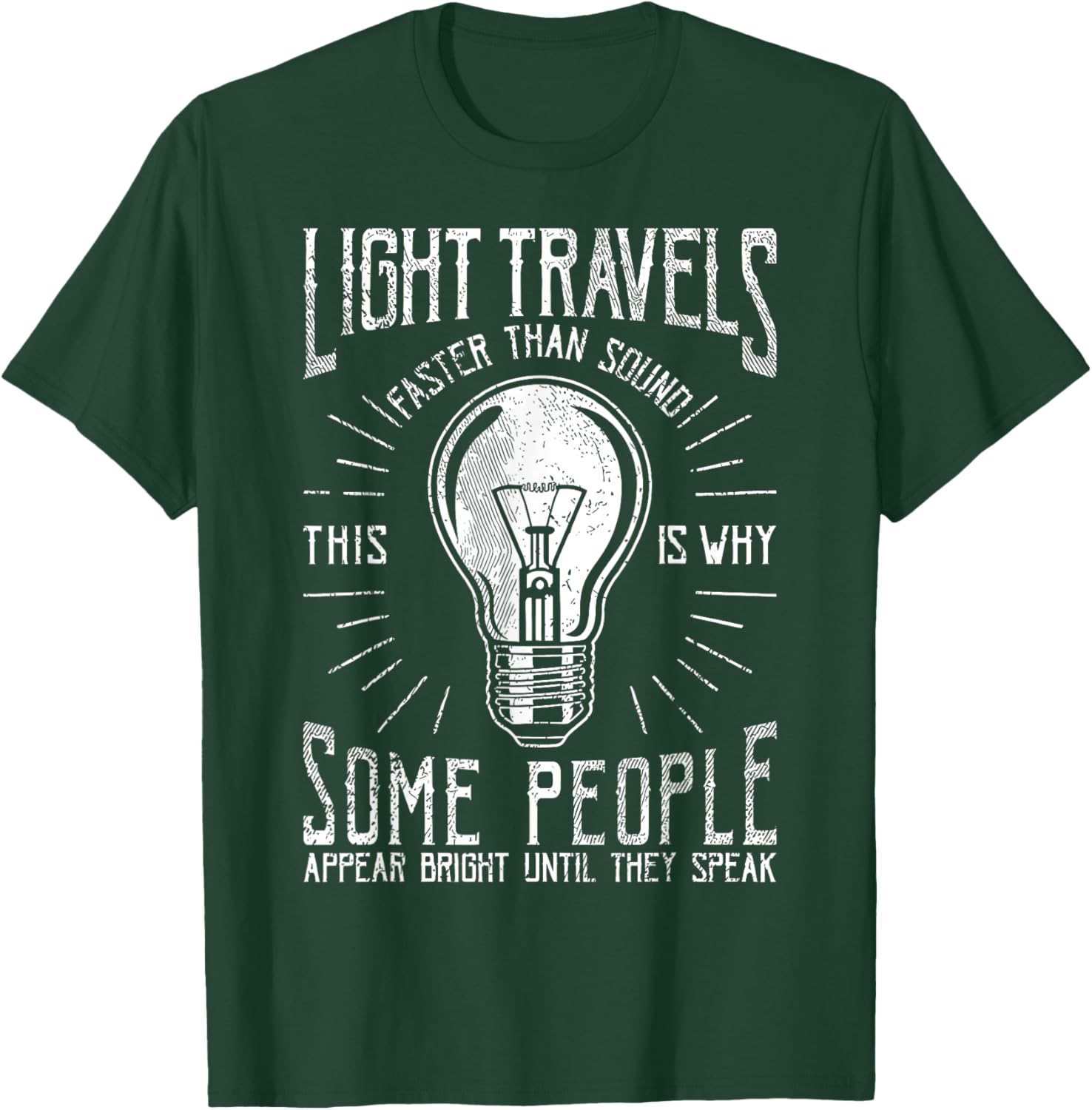 Light Travels Faster Than Sound Funny Science Humorous T-Shirt - T-Shirt | Forest