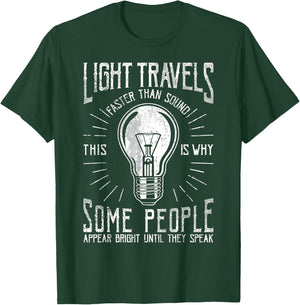 Light Travels Faster Than Sound Funny Science Humorous T-Shirt - T-Shirt | Forest