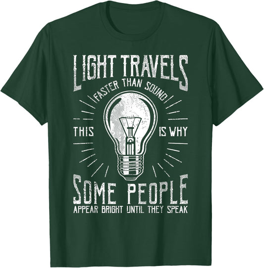 Light Travels Faster Than Sound Funny Science Humorous T-Shirt - T-Shirt | Forest