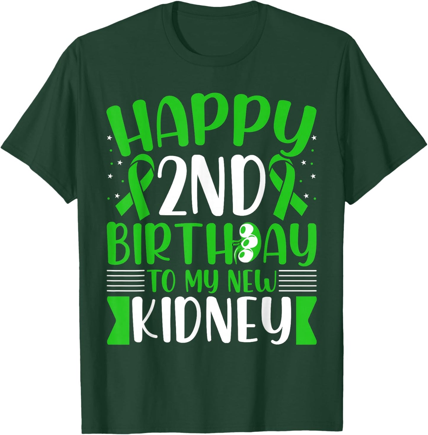 Kidney Transplant Warrior - Happy Birthday to My New Kidney T-Shirt - T-Shirt | Forest