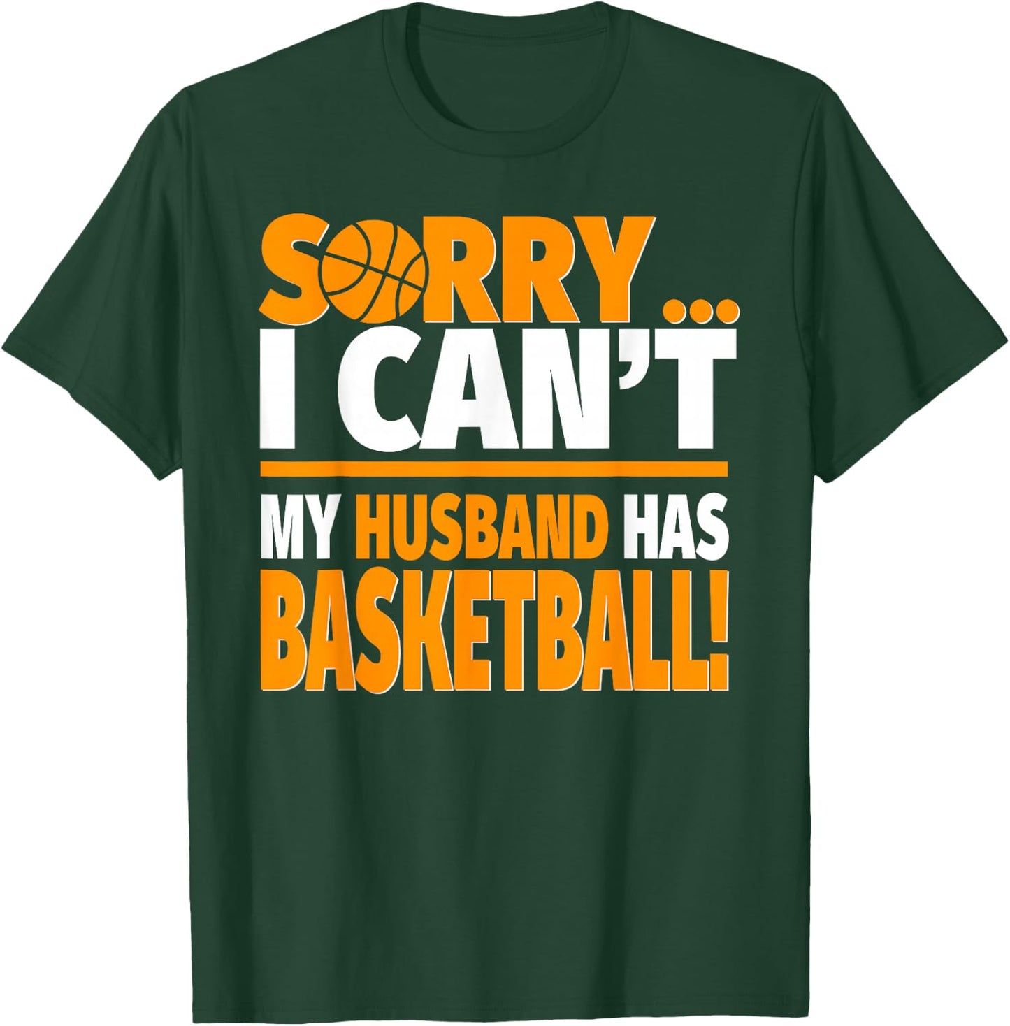 Sorry I Can't My Husband Has Basketball - Basketball Wife T-Shirt - T-Shirt | Forest