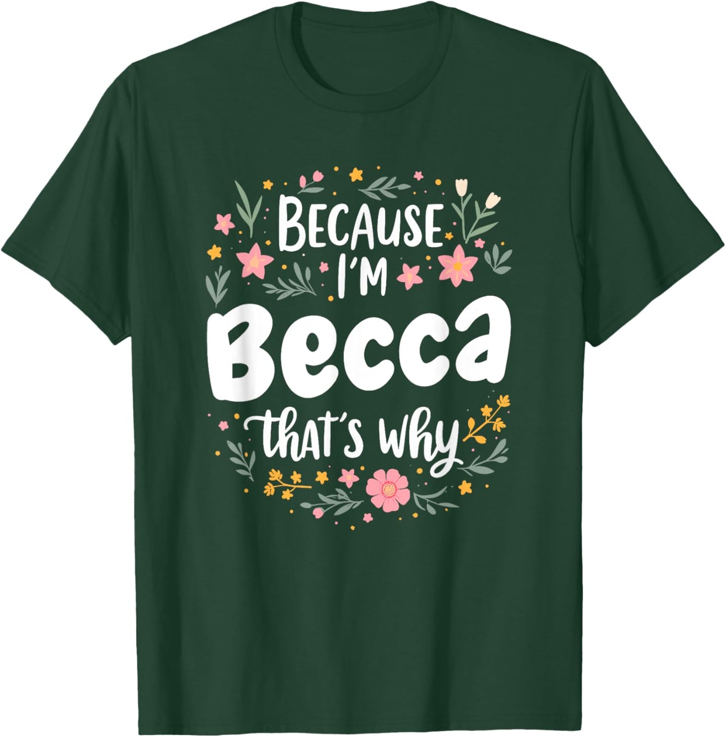 Women Because I'm Becca That's Why Woman T-Shirt - T-Shirt | Forest