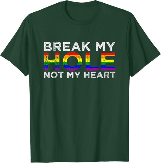 Break My Hole Not My Heart T-Shirt - T-Shirt | Forest