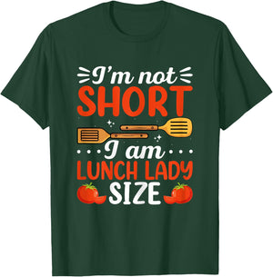 I'm Not Short I Am Lunch Lady Size School Cafeteria Worker T-Shirt - T-Shirt | Forest