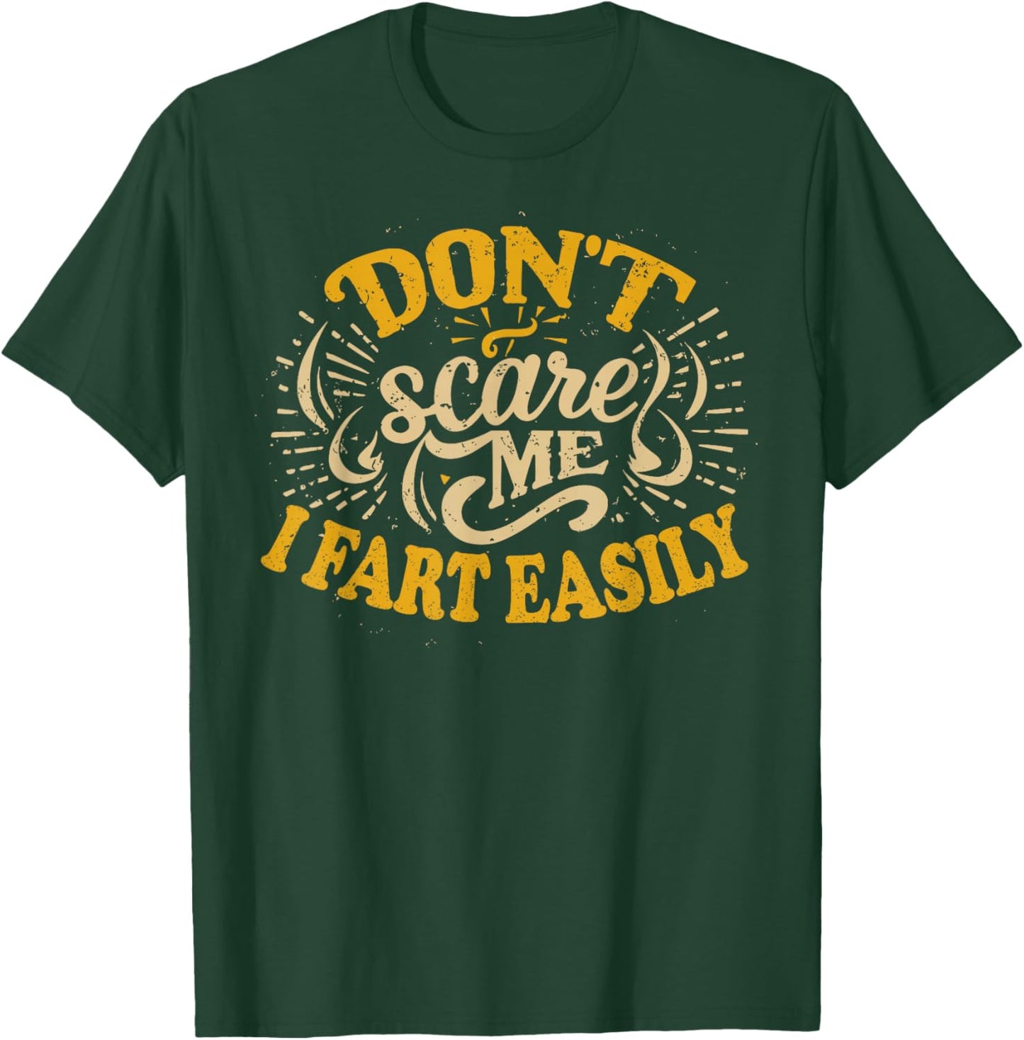 Don't Scare Me I Fart Easily Funny Hilarious T-Shirt - T-Shirt | Forest