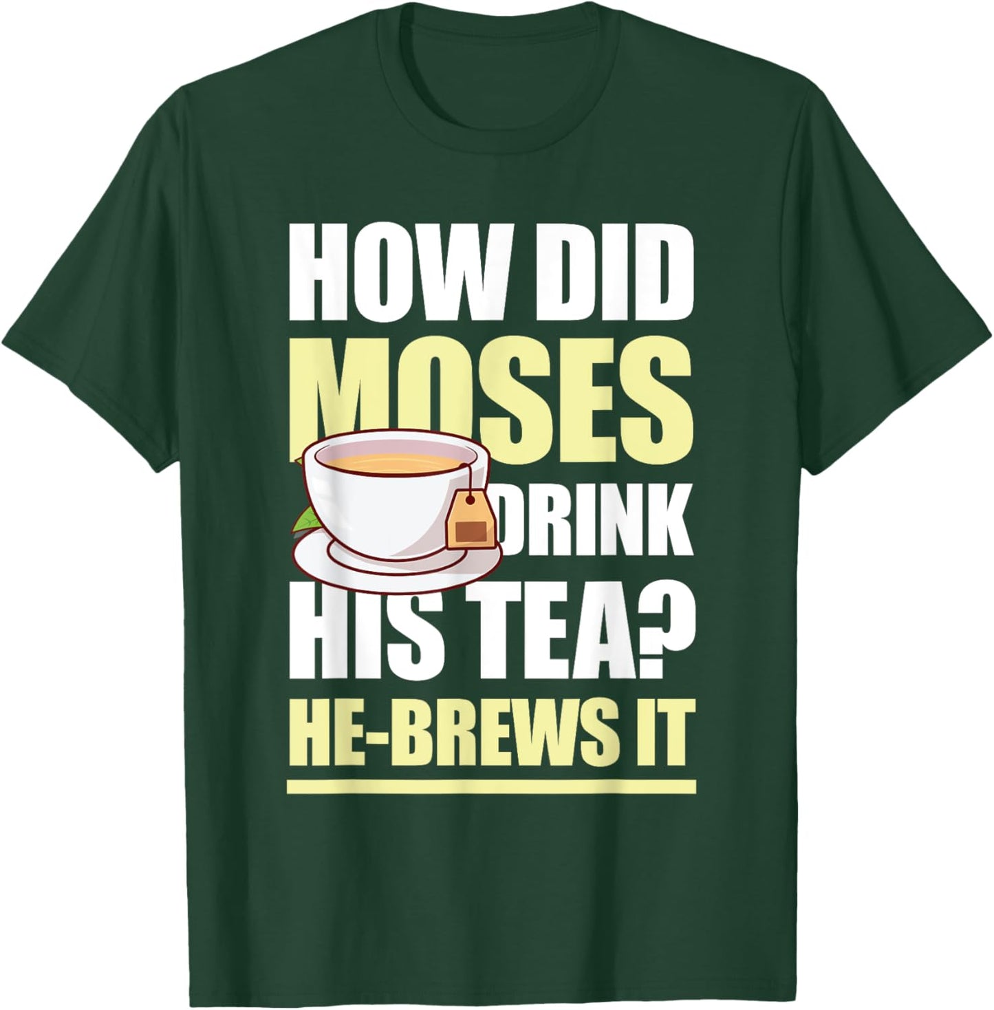 How Did Moses Drink His Tea He-Brews It for a Mormon T-Shirt - T-Shirt | Forest