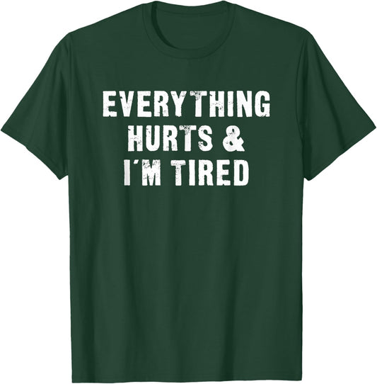 Everything Hurts & I'm Tired Funny Workout T-Shirt - T-Shirt | Forest