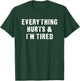 Everything Hurts & I'm Tired Funny Workout T-Shirt - T-Shirt | Forest