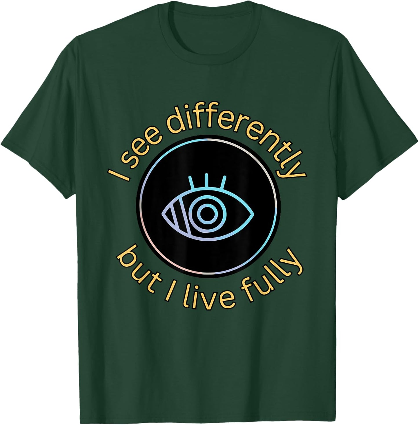 See Differently But I Live Fully Low Vision Awareness Quote T-Shirt - T-Shirt | Forest