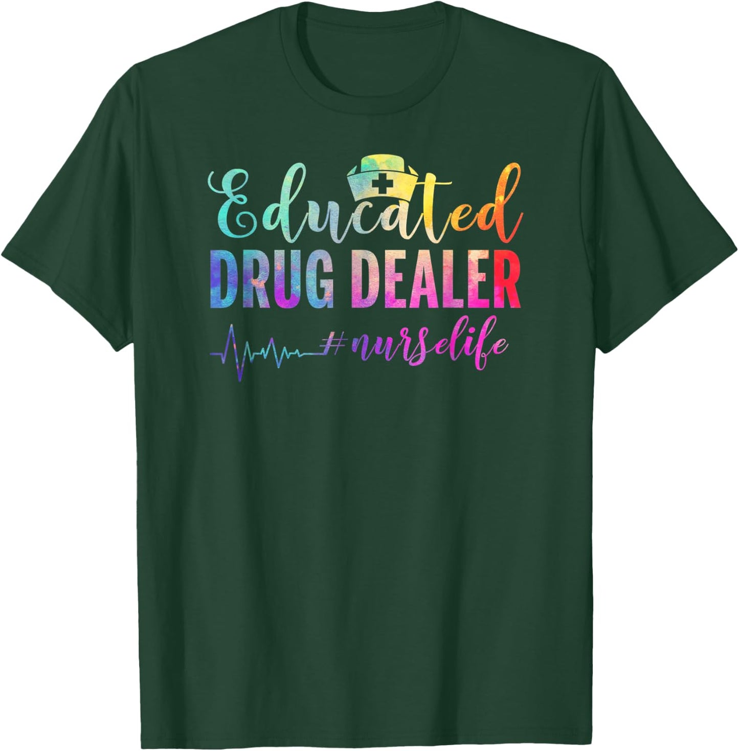 Educated Drug Dealer #nurselife Nurse Life T-Shirt - T-Shirt | Forest
