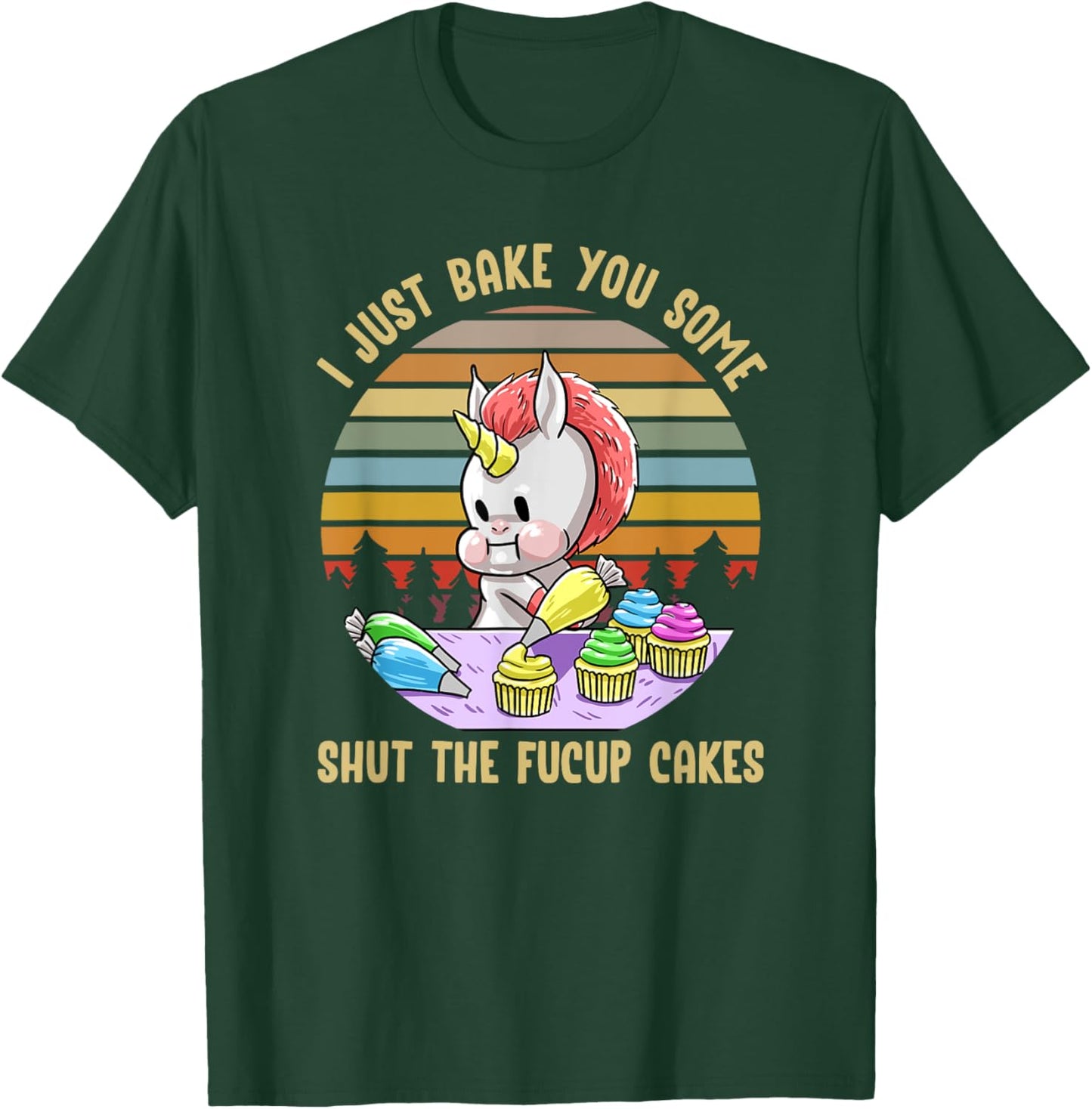 Just Bake You Shut The Fucup Cakes Unicorn Funny Curse Gift T-Shirt - T-Shirt | Forest