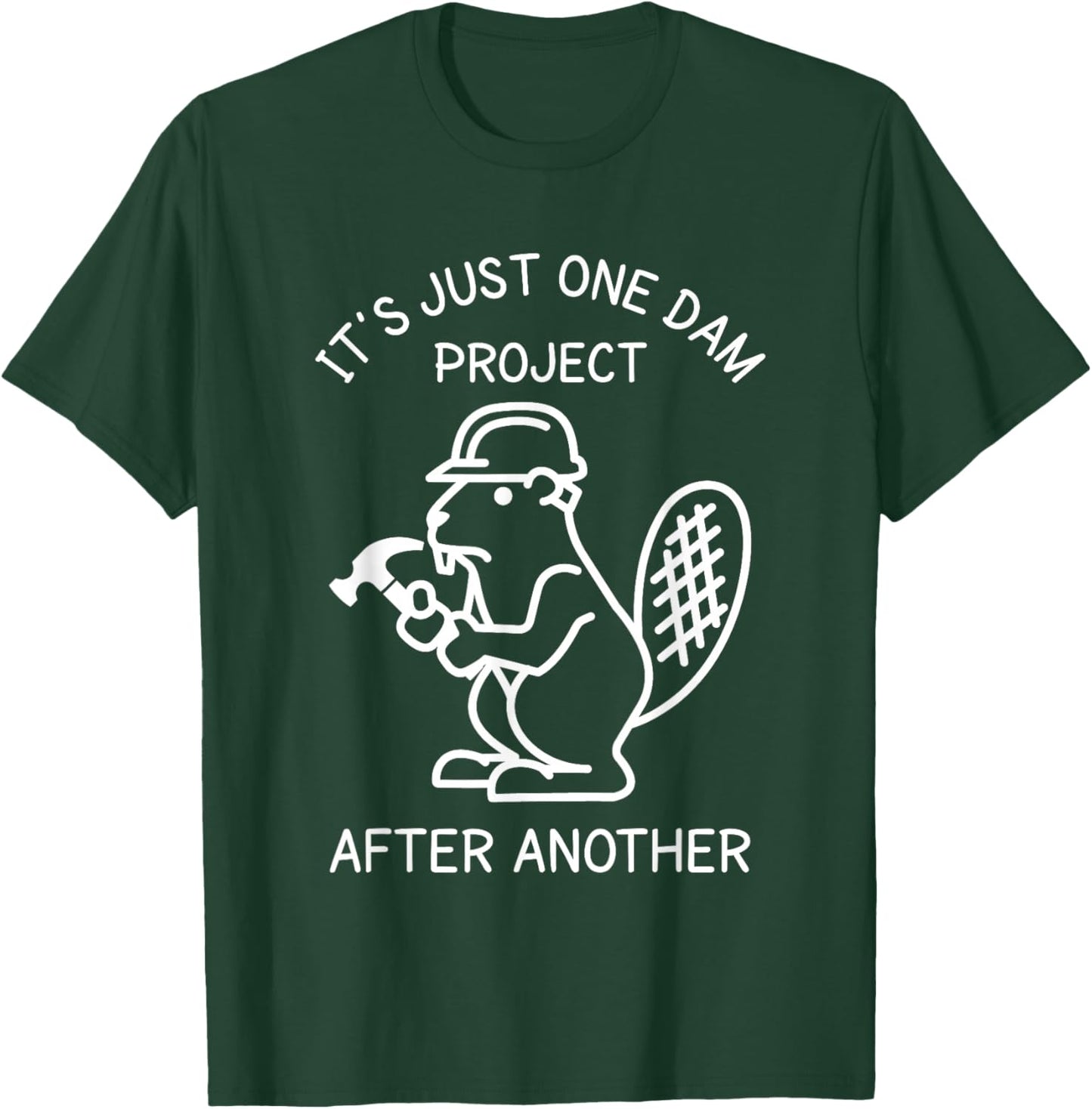 It's Just one Dam Project After Another Handyman Beaver Joke T-Shirt - T-Shirt | Forest