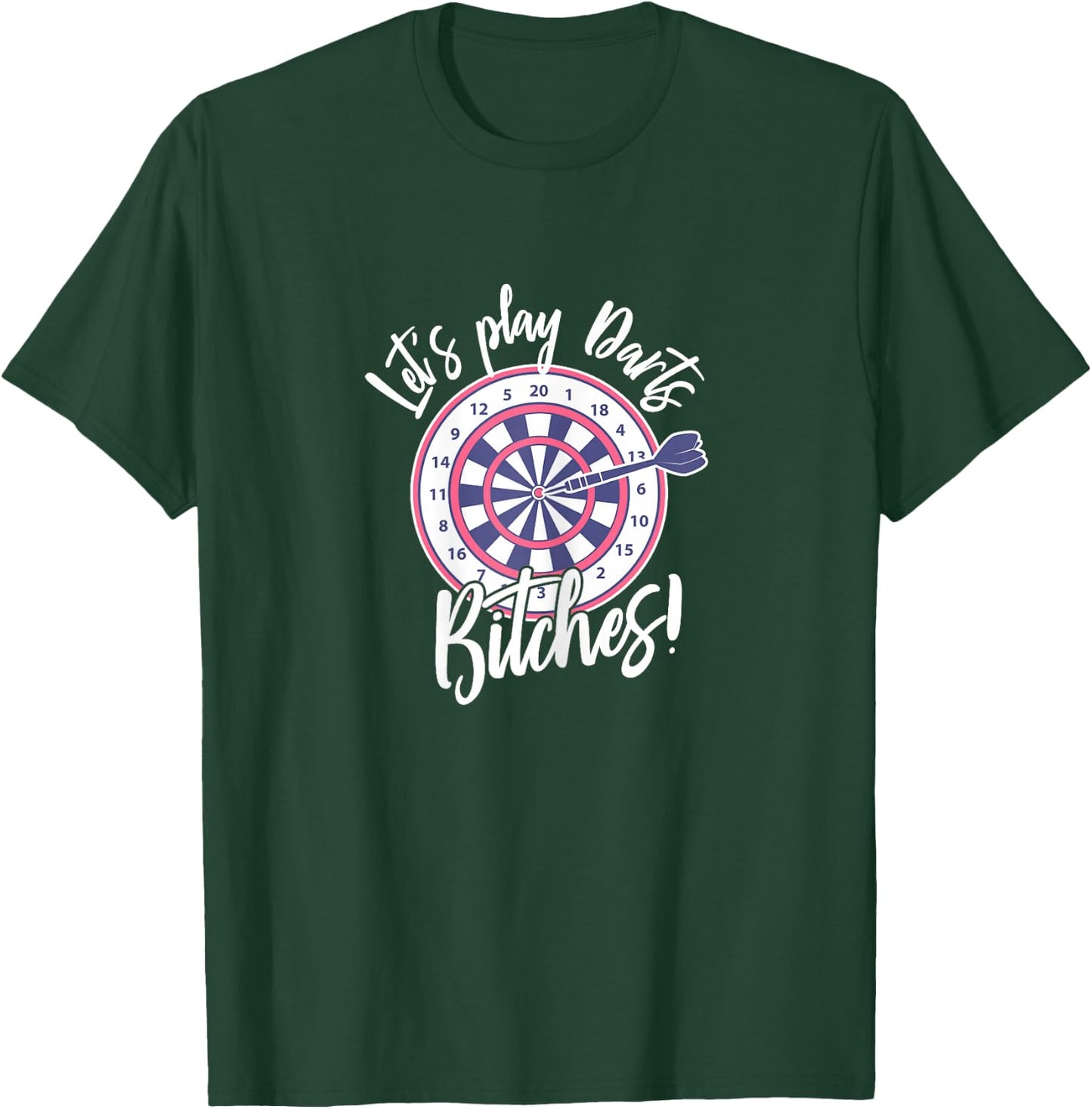 Let's Play Darts Bitches for A Darts Player Club T-Shirt - T-Shirt | Forest