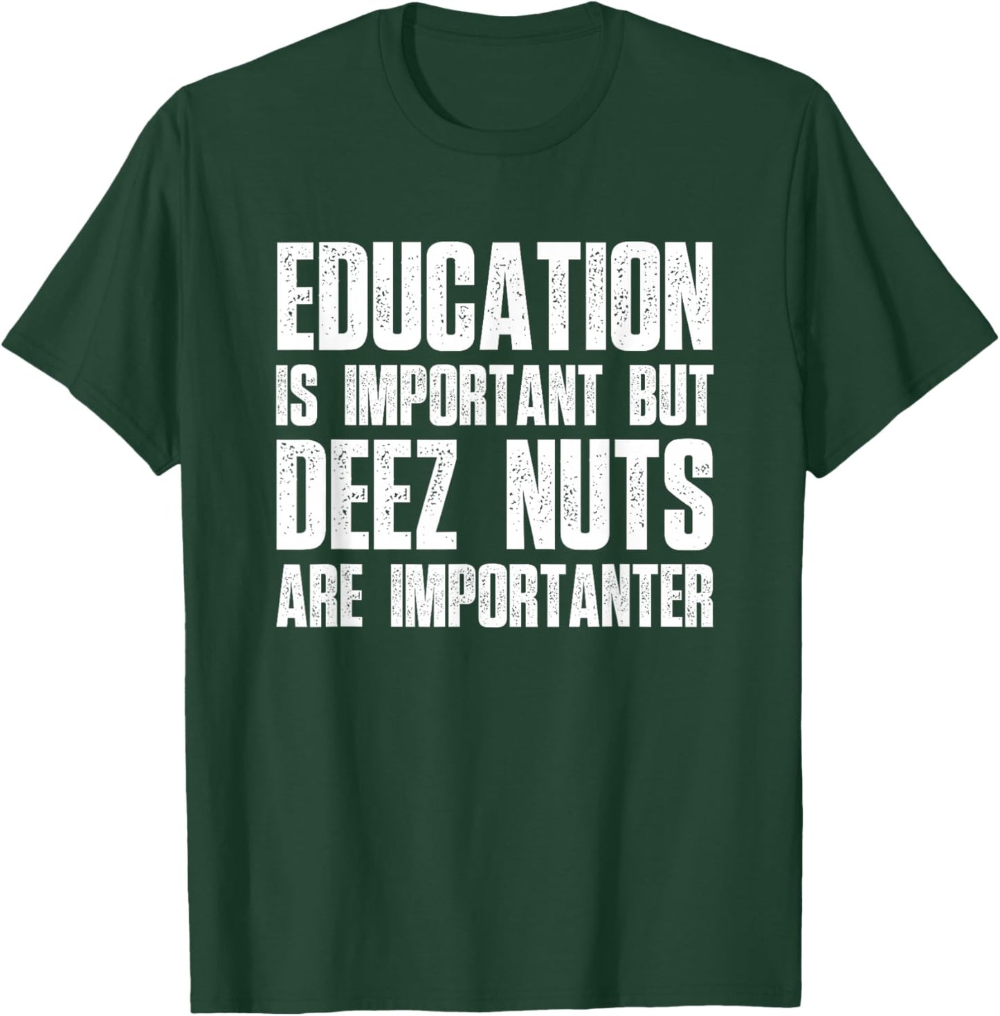 Education Is Important But Deez Nuts Are Importanter - Funny T-Shirt - T-Shirt | Forest