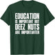 Education Is Important But Deez Nuts Are Importanter - Funny T-Shirt - T-Shirt | Forest
