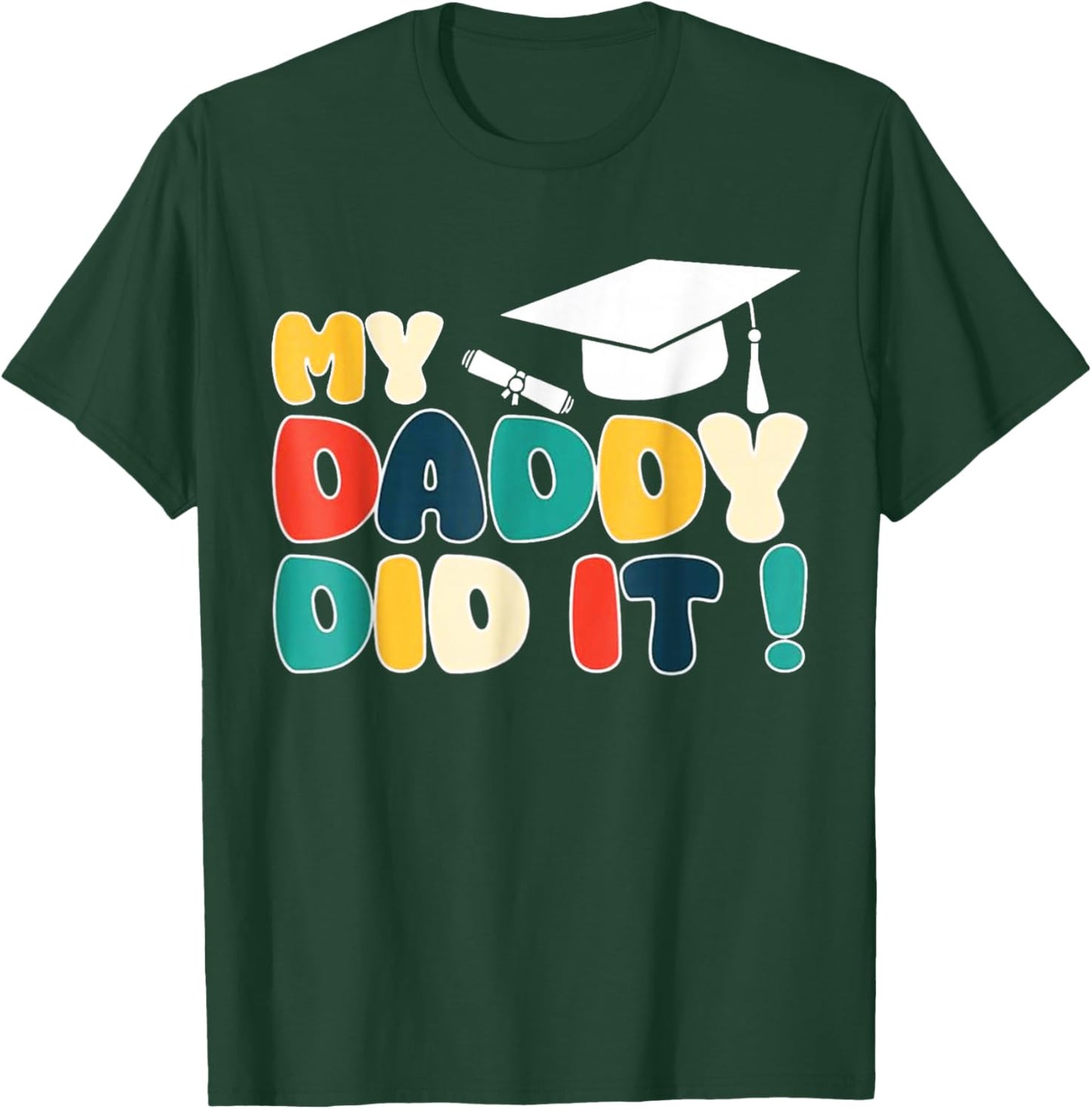 My Daddy Did It Graduation Dad Graduated Proud Children Kids T-Shirt - T-Shirt | Forest