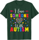 Autism Awareness Shirt I Love Someone With Autism Shirt T-Shirt - T-Shirt | Forest