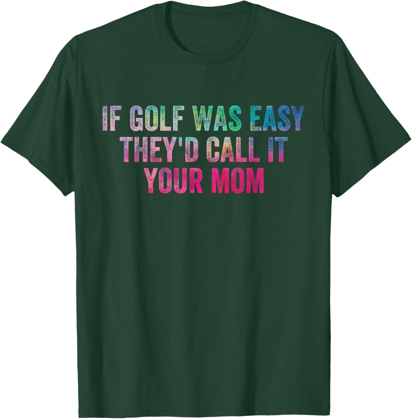 Funny Humor Saying If Golf Was Easy They'd Call It Your Mom T-Shirt - T-Shirt | Forest