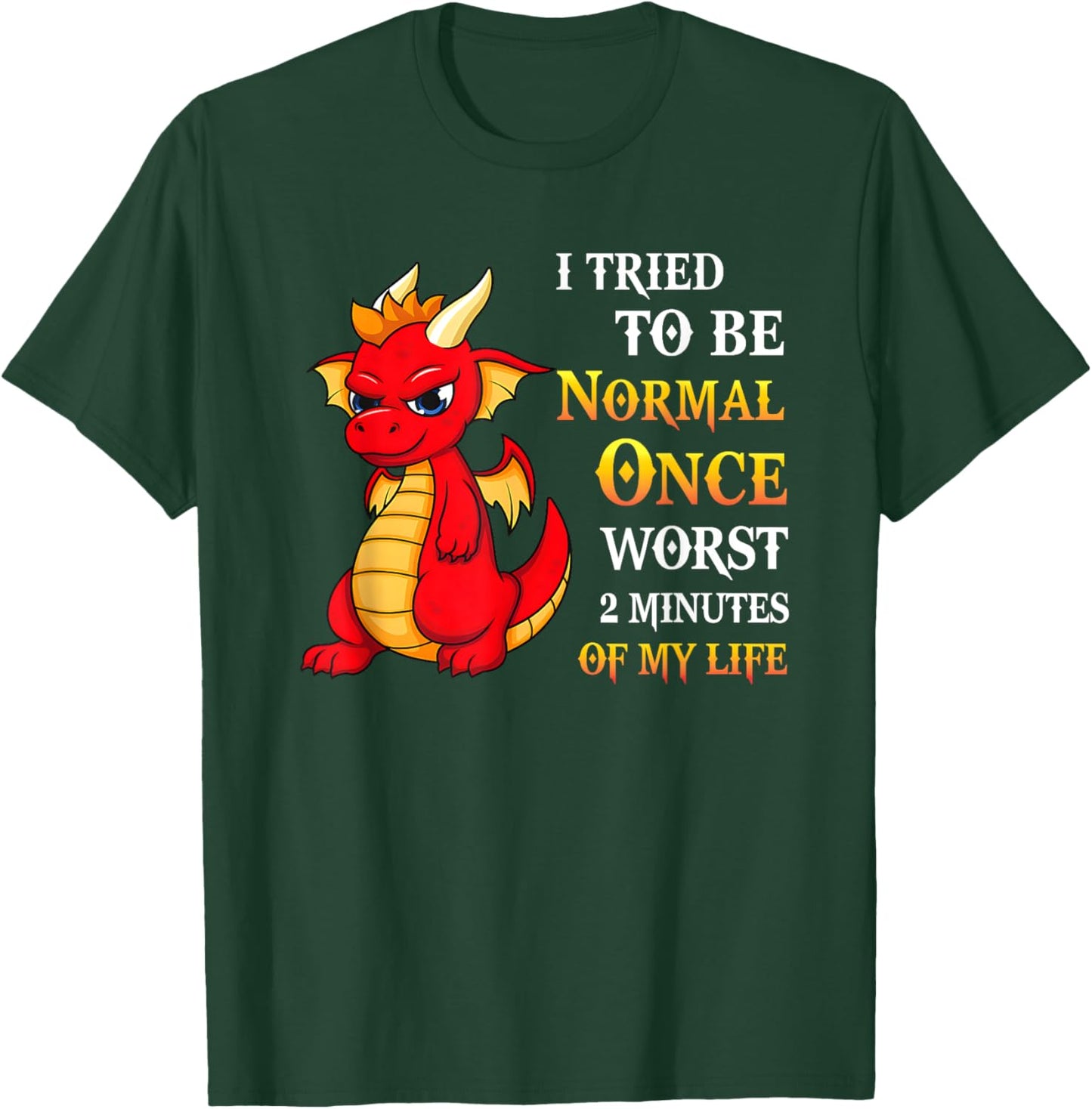 I Tried To Be Normal Once Worst Two Minutes Of My Life T-Shirt - T-Shirt | Forest