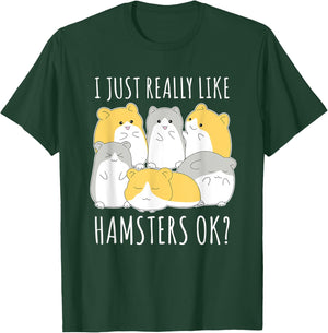 I Just Really Like Hamsters Ok Hamster T-Shirt - T-Shirt | Forest