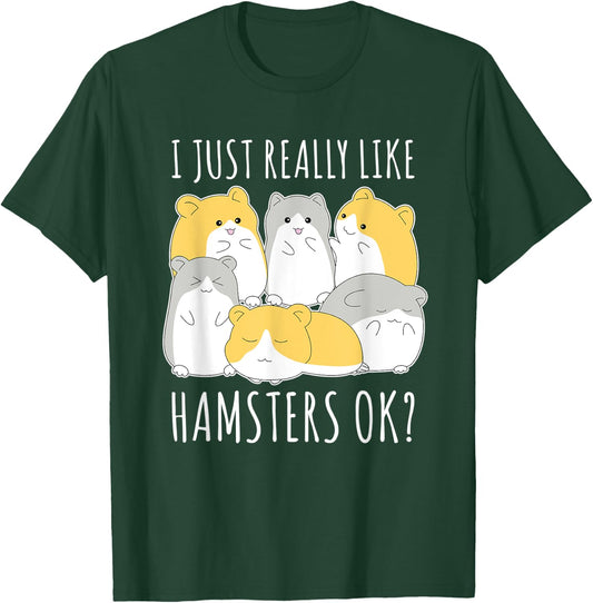 I Just Really Like Hamsters Ok Hamster T-Shirt - T-Shirt | Forest
