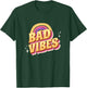 Bad Vibes Groovy Retro Vintage Funny Sarcastic T-Shirt - T-Shirt | Forest
