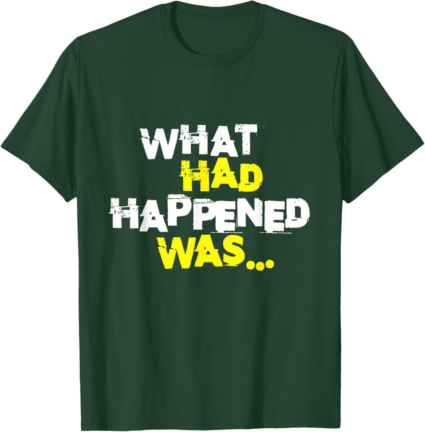 What Had Happened Was, Funny Trendy Meme Teen Graphic Humor T-Shirt - T-Shirt | Forest