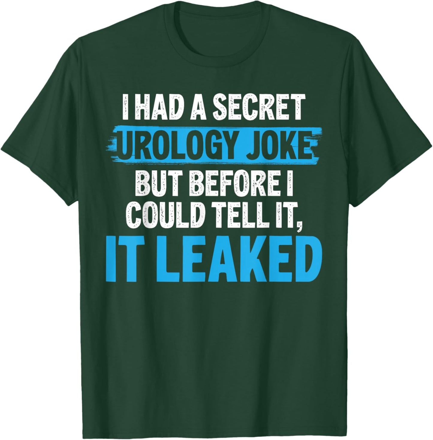 I Had A Secret Urology Joke Funny Urologist T-Shirt - T-Shirt | Forest