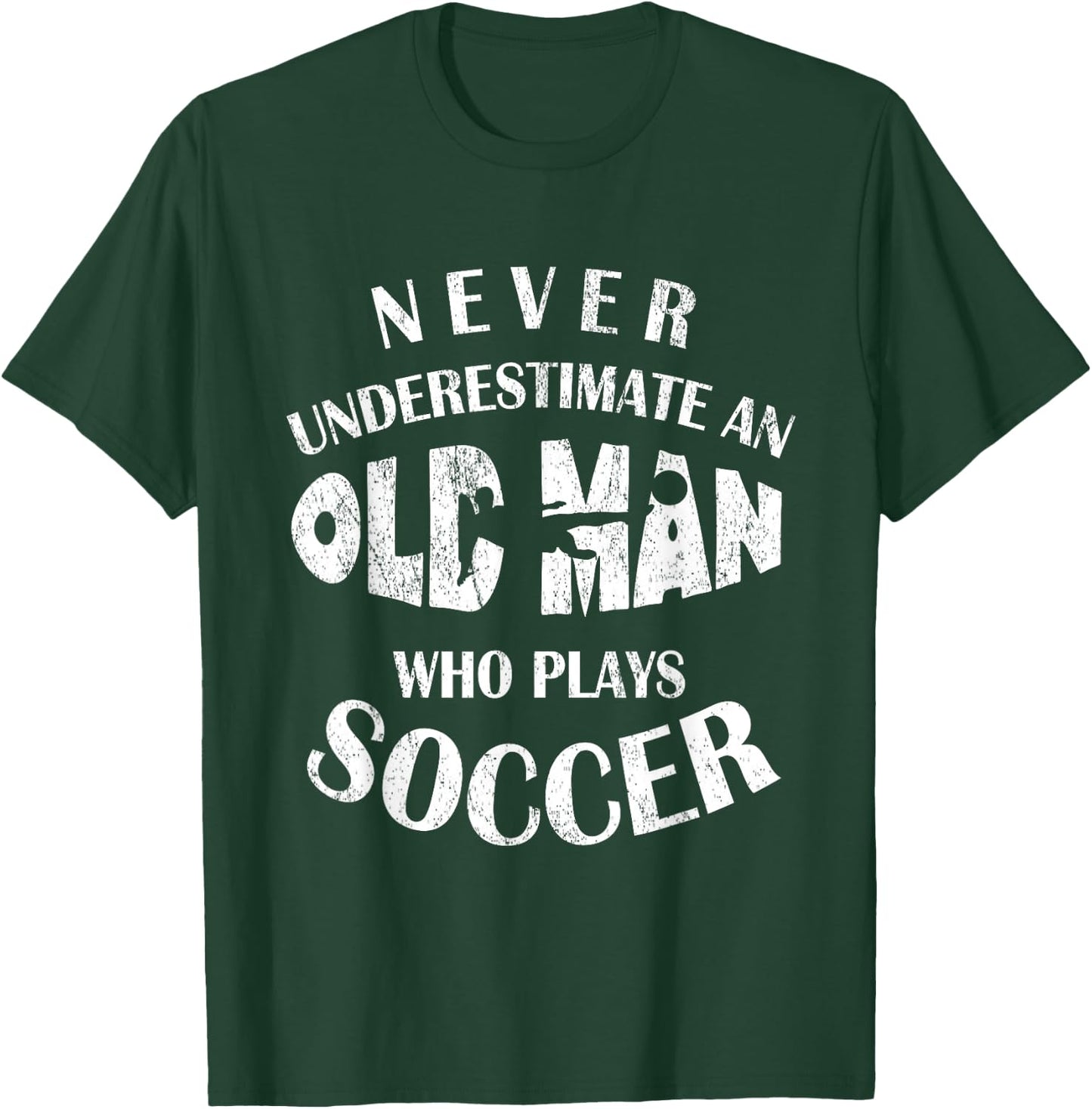Never Underestimate An Old Man Who Plays Soccer Funny T-Shirt - T-Shirt | Forest