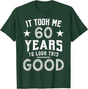It Took Me 60 Years To Look This Good 60th Birthday Gift T-Shirt - T-Shirt | Forest