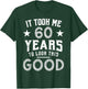 It Took Me 60 Years To Look This Good 60th Birthday Gift T-Shirt - T-Shirt | Forest