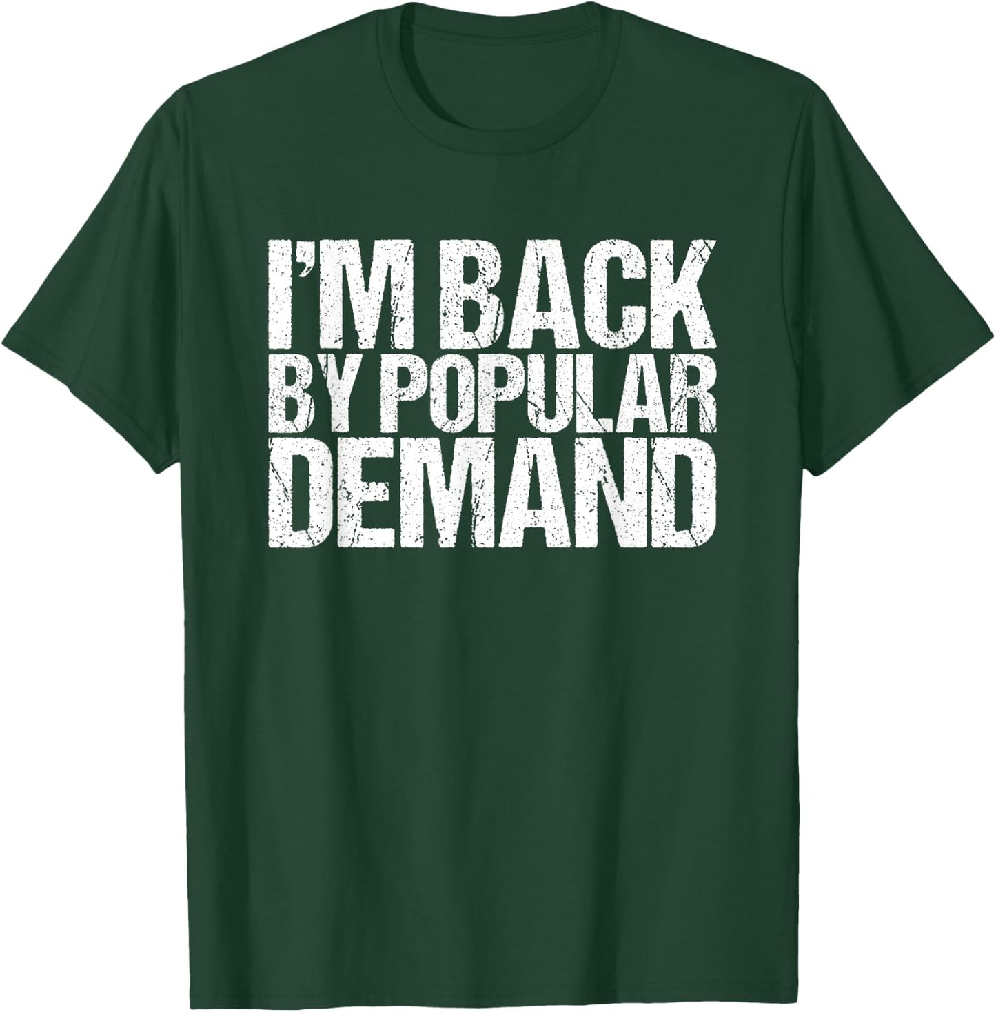 I'm Back by Popular Demand Funny T-Shirt - T-Shirt | Forest