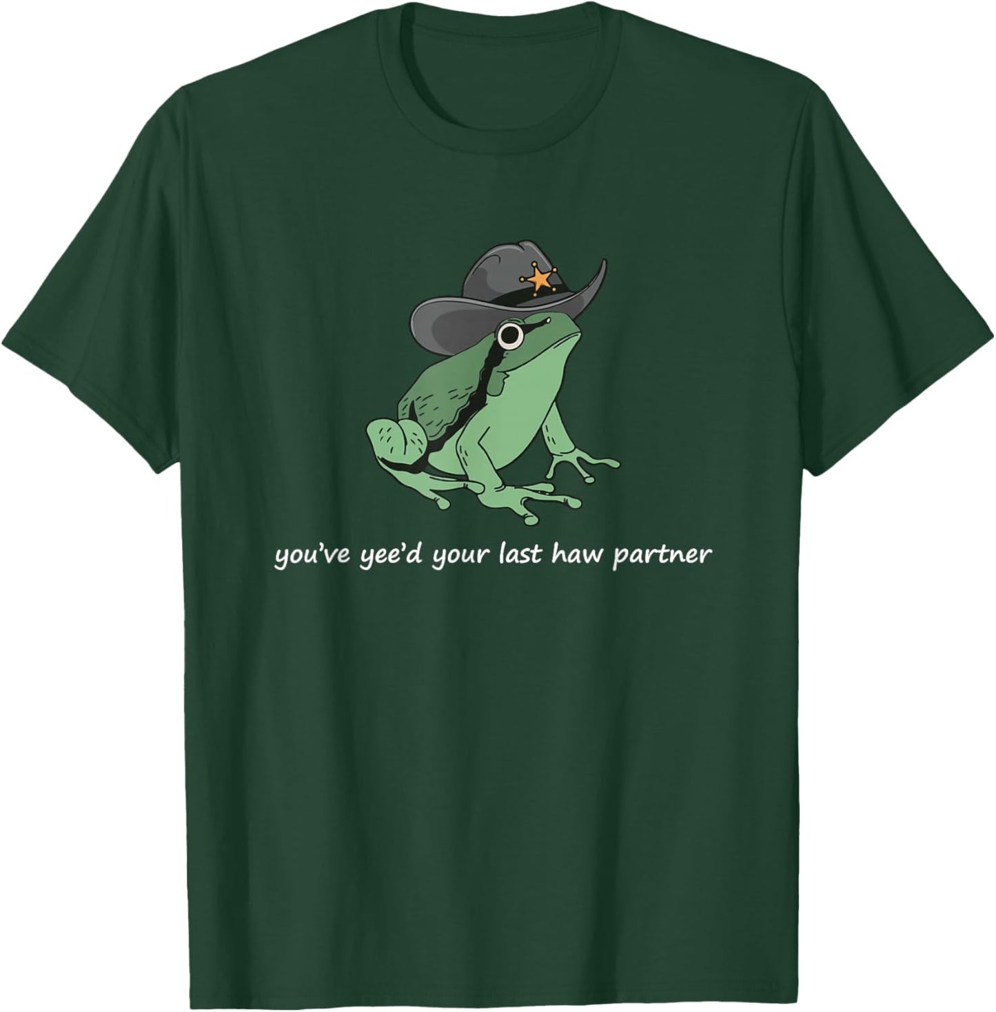 Frog With Cowboy Hat You've Yee'd Your Last Haw Jokes T-Shirt - T-Shirt | Forest