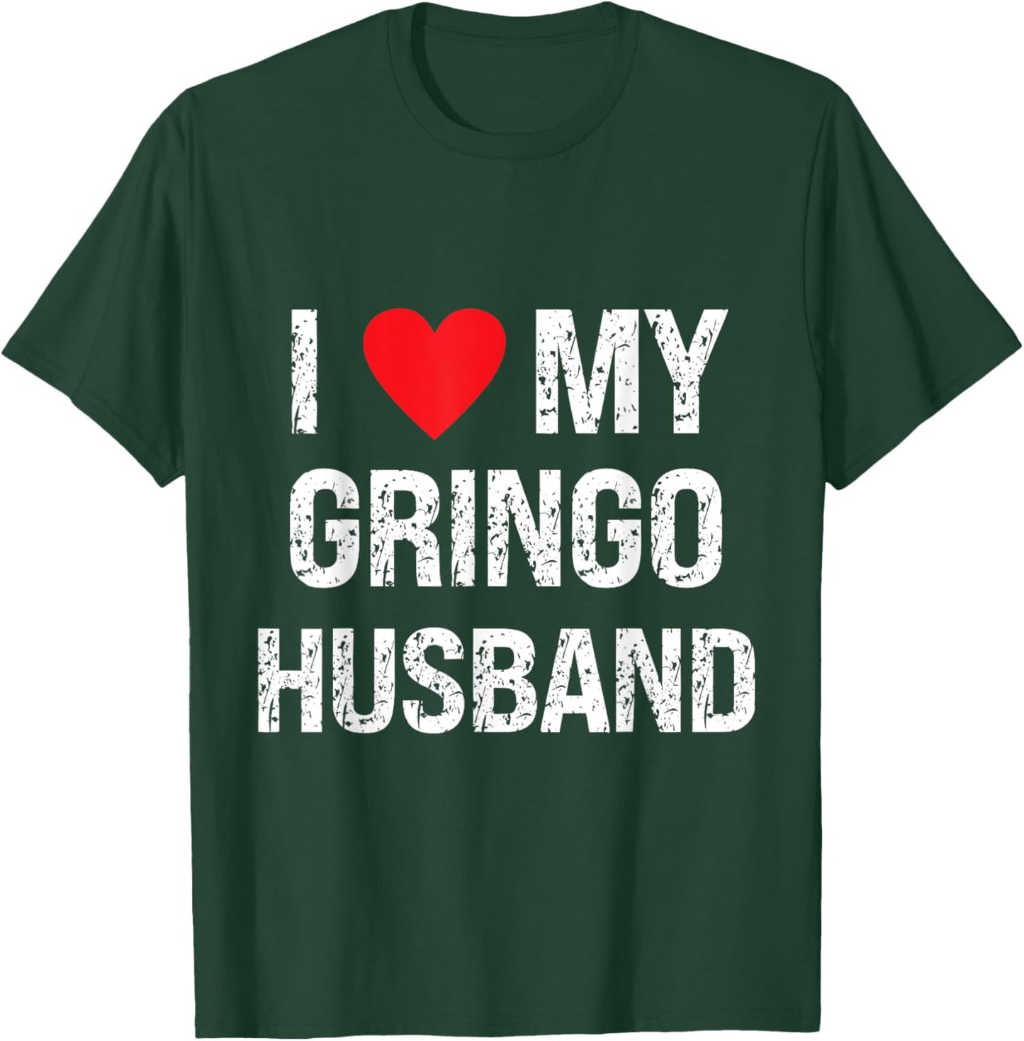 I Love My Gringo Husband Grunge I Heart My Gringo Husband T-Shirt - T-Shirt | Forest