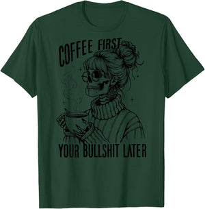 Coffee First Your Bullshit Later T-Shirt - T-Shirt | Forest