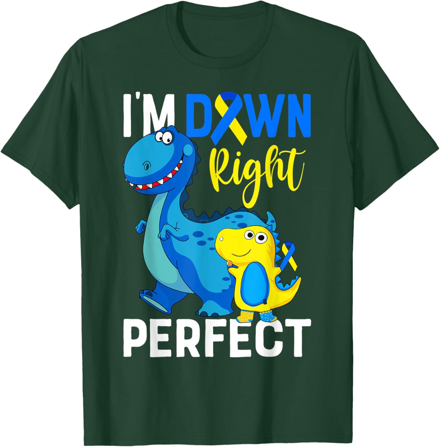 I'm down right perfect Dinosaur Down Syndrome Awareness T-Shirt - T-Shirt | Forest