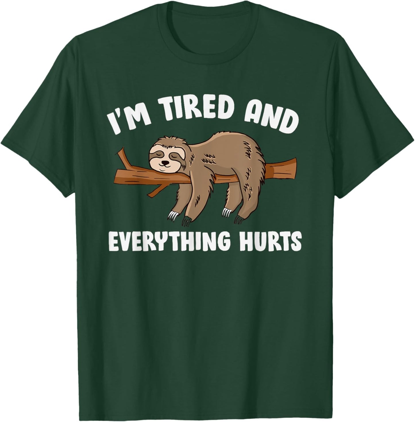 I'm Tired Everything Hurts T-Shirt - T-Shirt | Forest
