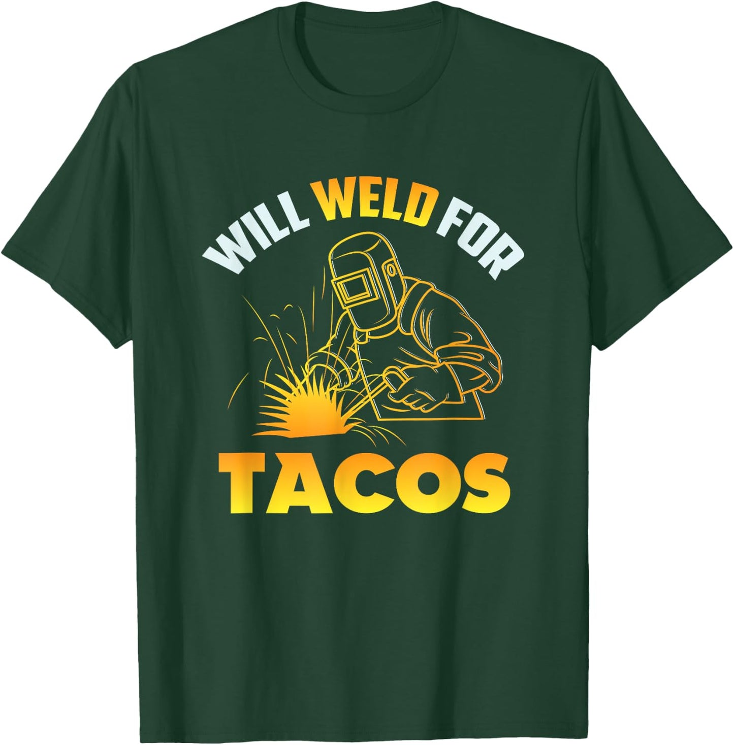 Will Weld For Tacos T-Shirt - T-Shirt | Forest