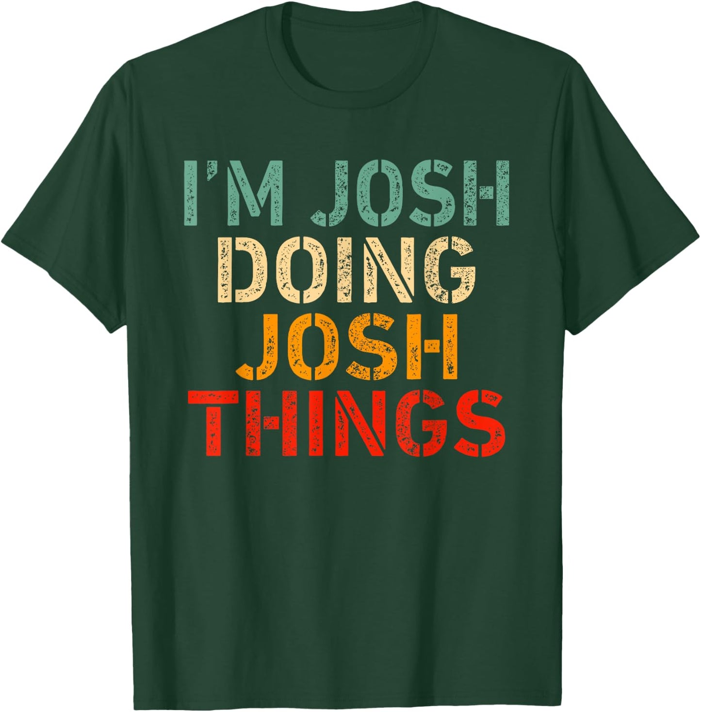 I'm Josh Doing Josh Things Funny Saying Birthday Christmas T-Shirt - T-Shirt | Forest