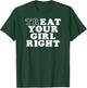 Treat Your Girl Right T-Shirt - T-Shirt | Forest