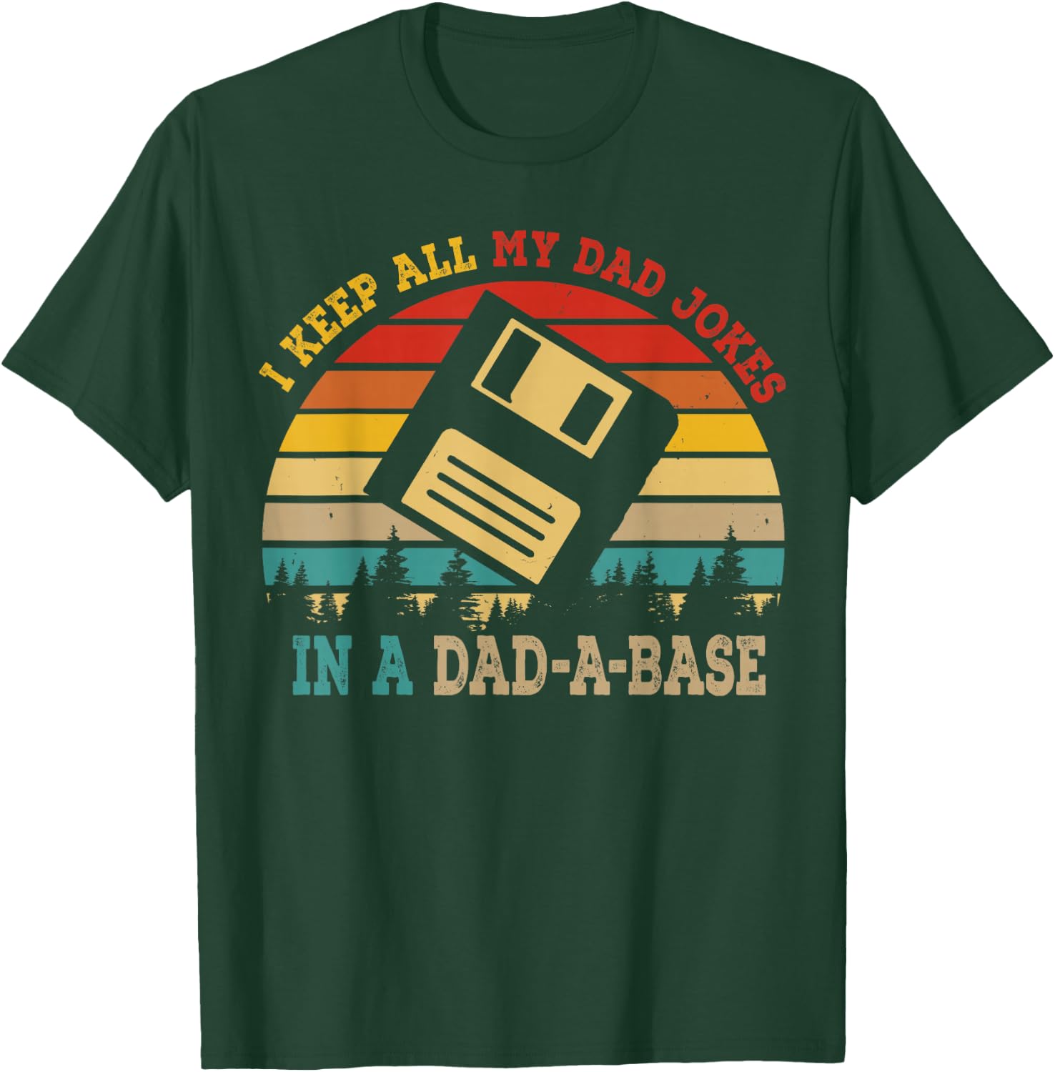 I Keep All My Dad Jokes In A Dad-A-Base Funny Father's Day T-Shirt - T-Shirt | Forest