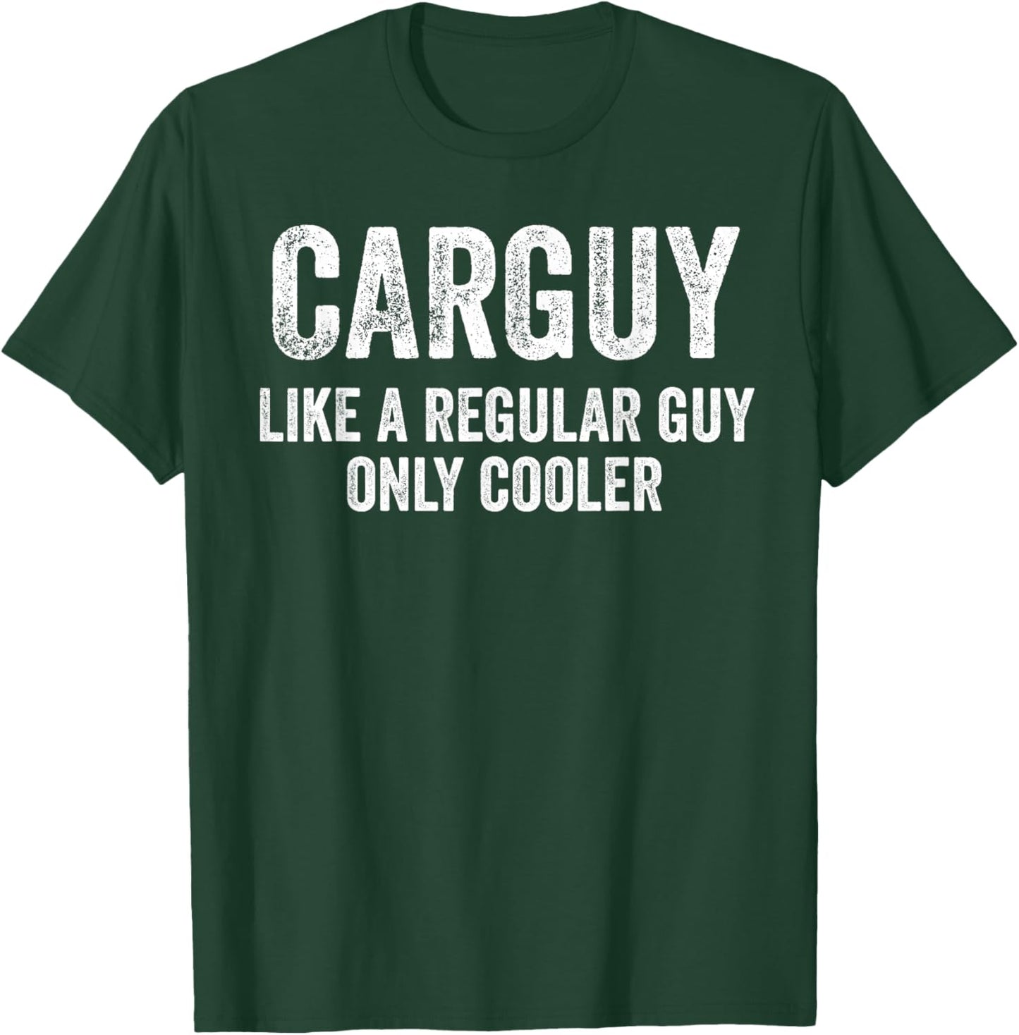 Carguy Like A Regular Guy Only Cooler Funny Car Guy T-Shirt - T-Shirt | Forest