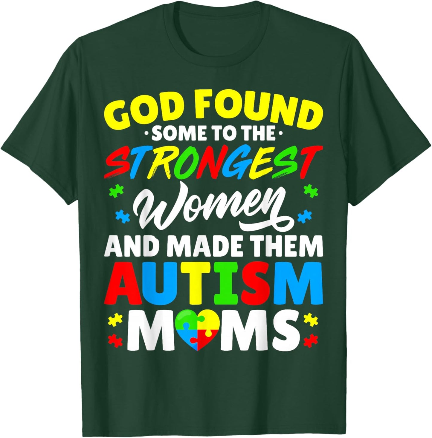 God Found Some Strongest Women and Made Them Autism Moms T-Shirt - T-Shirt | Forest