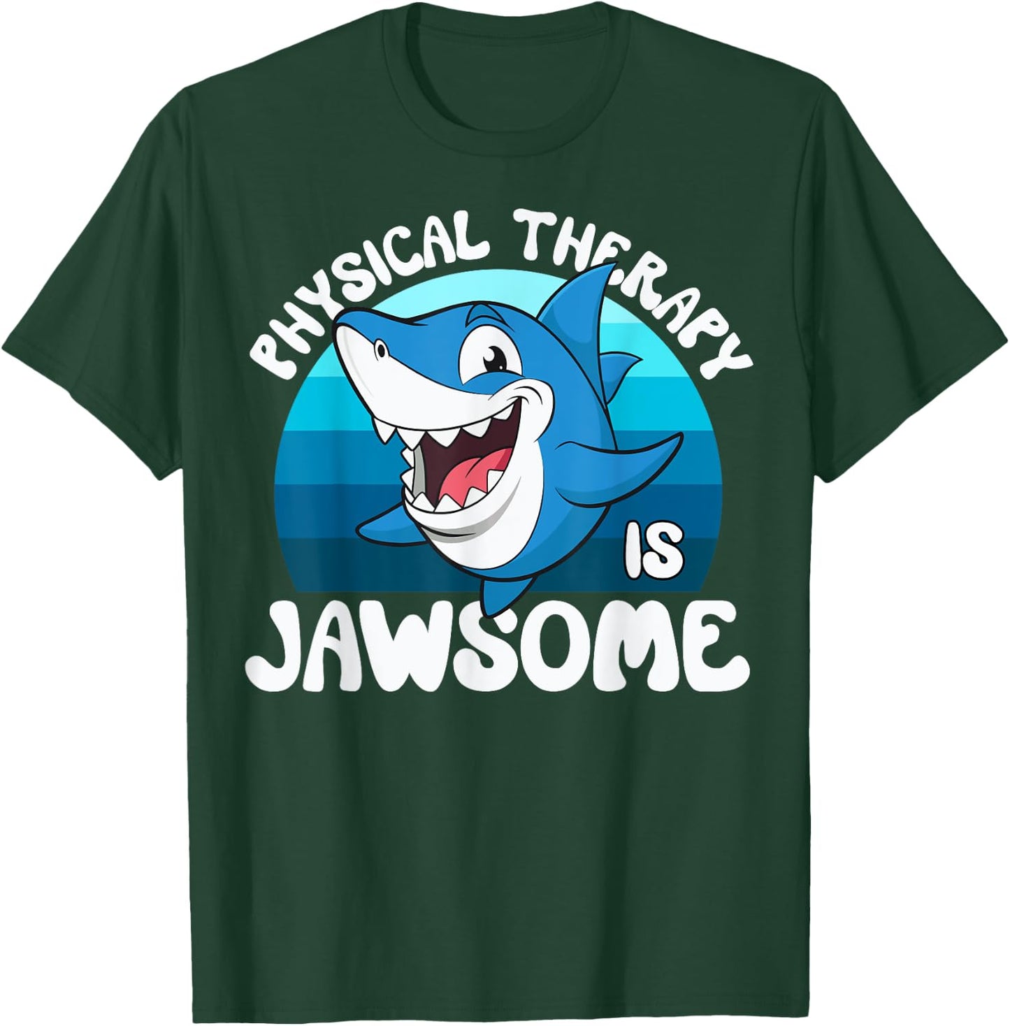 Physical Therapy is Jawsome Funny Sea Shark Lover T-Shirt - T-Shirt | Forest