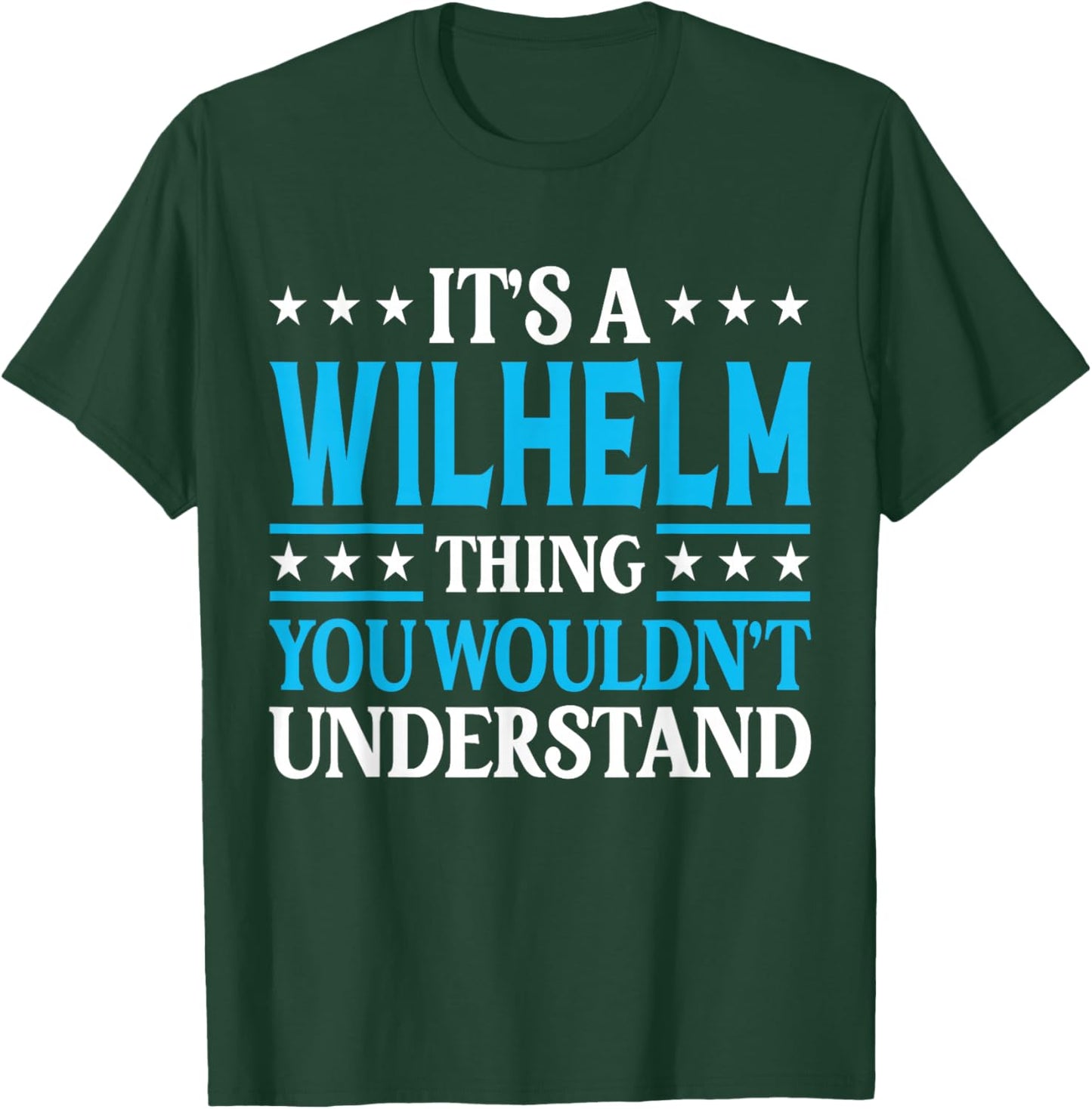 Wilhelm Thing Wouldn't Understand Personal Name Wilhelm T-Shirt - T-Shirt | Forest