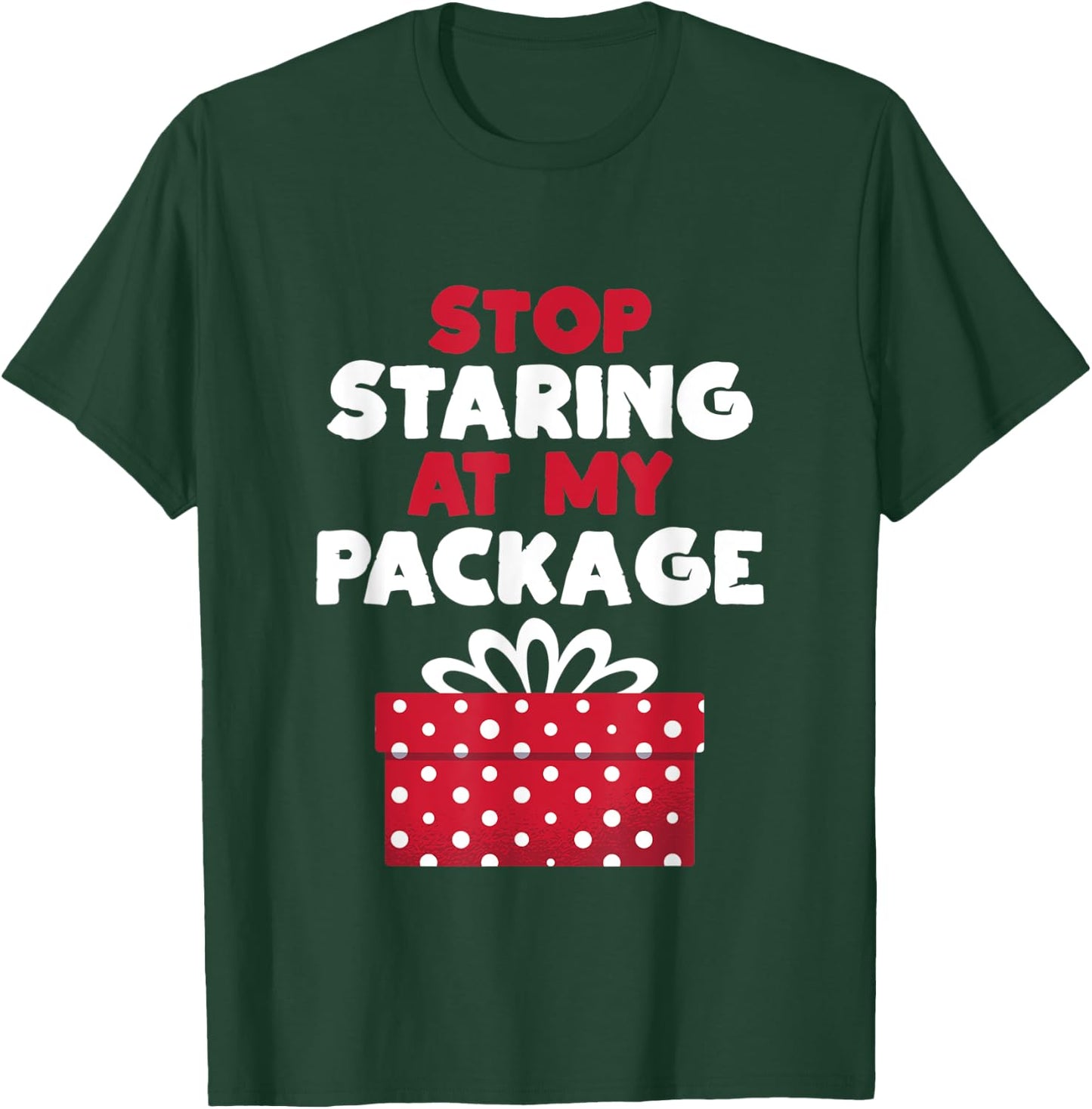 Stop Staring At My Package Sarcastic Christmas Humor Gift T-Shirt - T-Shirt | Forest