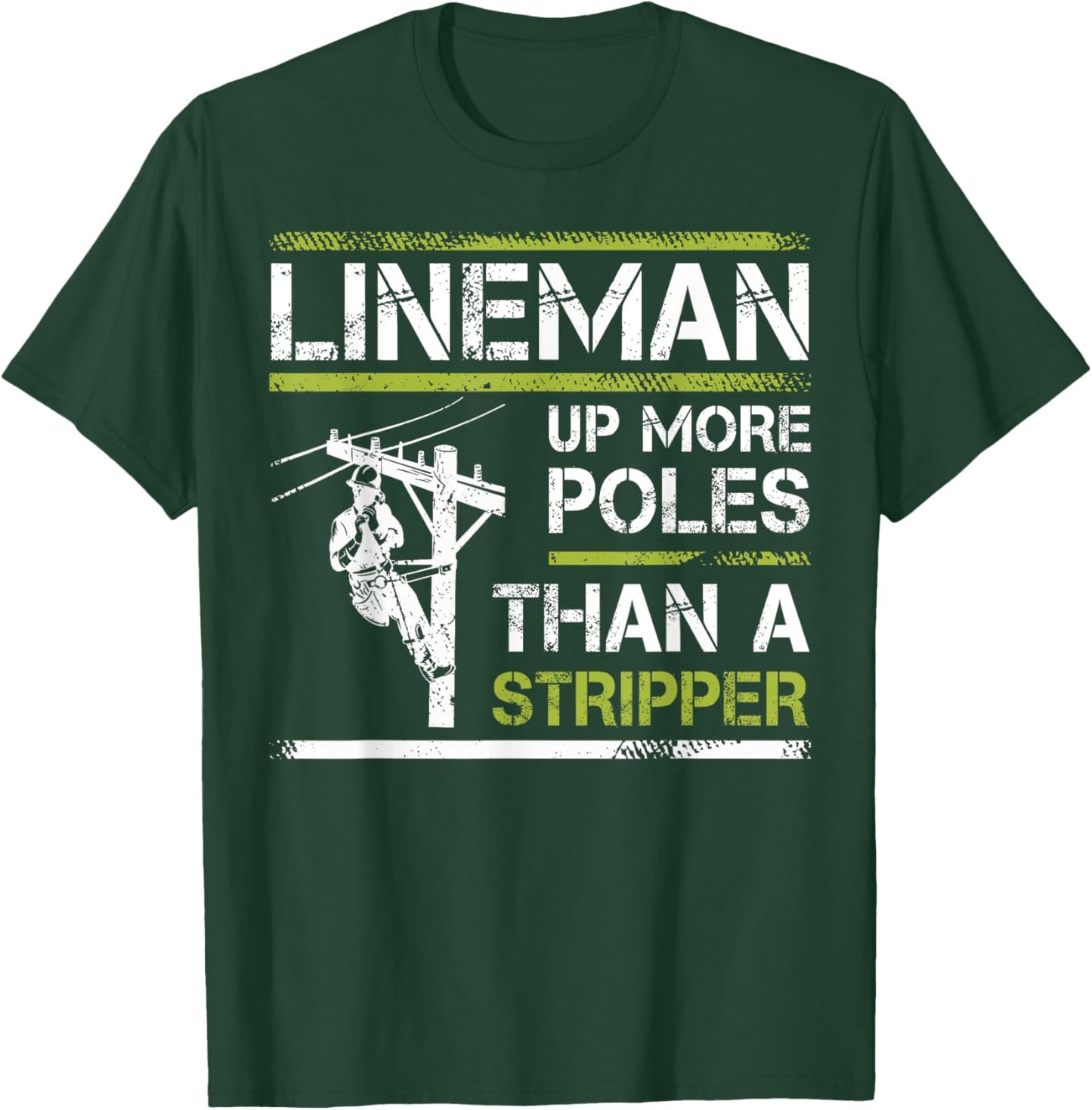 Lineman Up More Poles Than A Stripper T-Shirt - T-Shirt | Forest