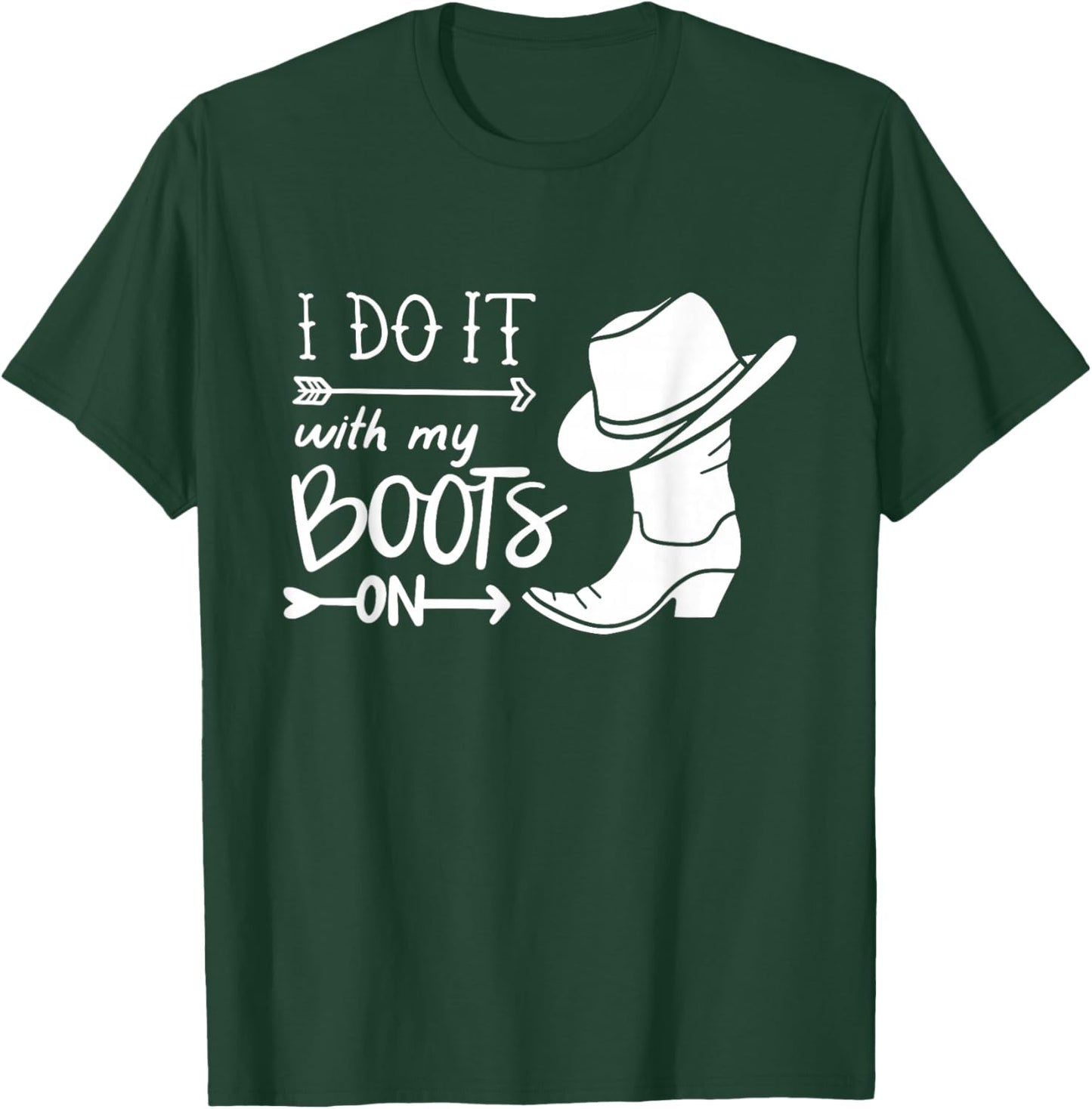 I Do It With My Boots On Funny Cowboy Cowgirl Western T-Shirt - T-Shirt | Forest